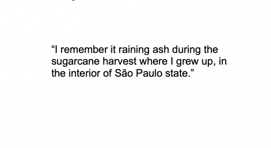 Text stating "I remember it raining ash during the sugarcane harvest where I grew up, in the interior of São Paulo state."